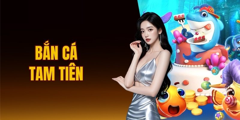 Bắn cá Tam Tiên